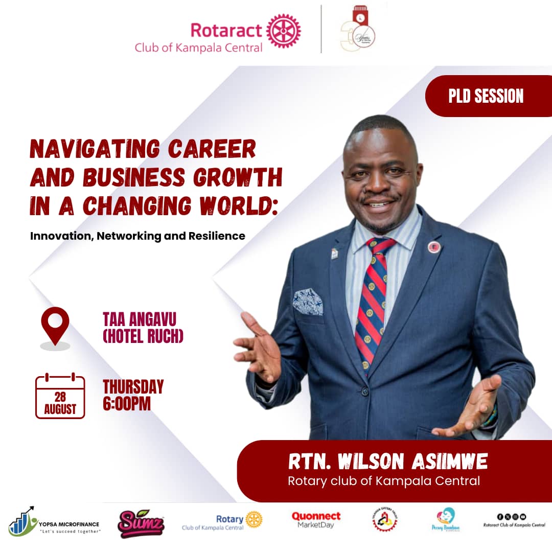 Navigating Career and Business Growth in a Changing World: Innovation, Networking & Resilience - By Rotarian Wilson Asiimwe